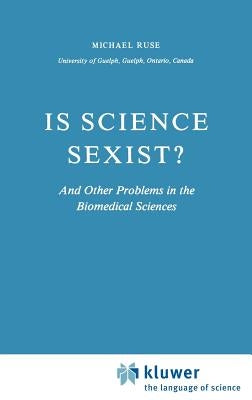 Is Science Sexist?: And Other Problems in the Biomedical Sciences by Ruse, M.