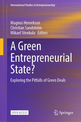 A Green Entrepreneurial State?: Exploring the Pitfalls of Green Deals by Henrekson, Magnus