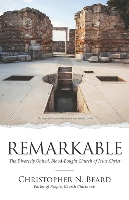 Remarkable: The Diversely United, Blood-Bought Church of Jesus Christ by Beard, Christopher N.