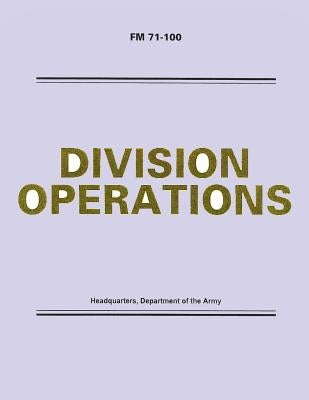 Division Operations (FM 71-100) by Army, Department Of the