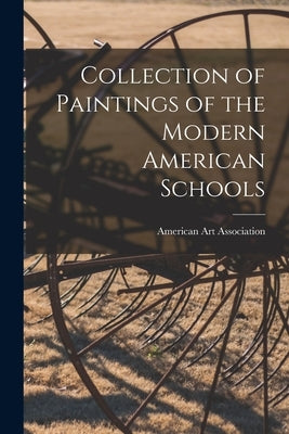 Collection of Paintings of the Modern American Schools by American Art Association
