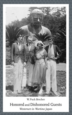 Honored and Dishonored Guests: Westerners in Wartime Japan by Brecher, W. Puck