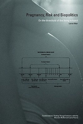 Pregnancy, Risk and Biopolitics: On the Threshold of the Living Subject by Weir, Lorna
