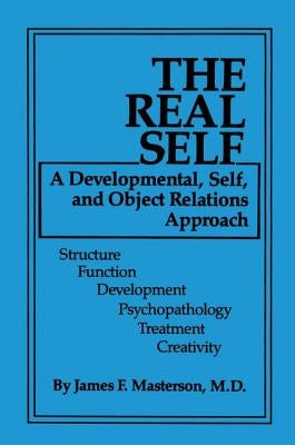 The Real Self: A Developmental, Self and Object Relations Approach by Masterson M. D., James F.