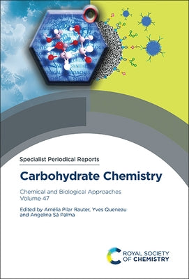 Carbohydrate Chemistry: Chemical and Biological Approaches Volume 47 by Pilar Rauter, Amélia