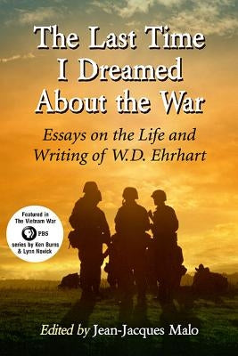 The Last Time I Dreamed About the War: Essays on the Life and Writing of W.D. Ehrhart by Malo, Jean-Jacques