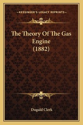 The Theory Of The Gas Engine (1882) by Clerk, Dugald