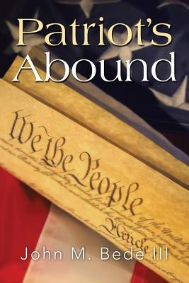 Patriot's Abound by Bede, John M., III