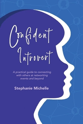 Confident Introvert: A Practical Guide to Connecting with Others at Networking Events and Beyond by Thoma, Stephanie
