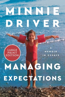 Managing Expectations: A Memoir in Essays by Driver, Minnie
