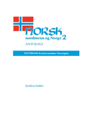 Norsk, Nordmenn Og Norge 2, Antologi: Textbook for Intermediate Norwegian by Stokker, Kathleen