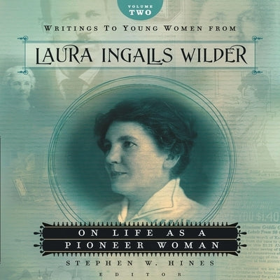 Writings to Young Women from Laura Ingalls Wilder - Volume Two: On Life as a Pioneer Woman by Wilder, Laura Ingalls