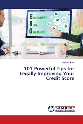 101 Powerful Tips for Legally Improving Your Credit Score by Baxi, Nishant