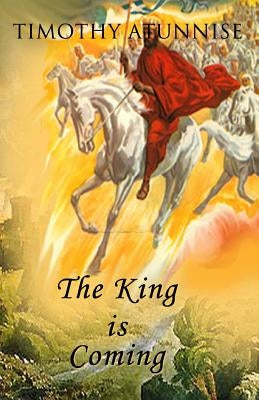 The King Is Coming by Atunnise, Timothy