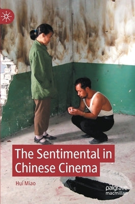 The Sentimental in Chinese Cinema by Miao, Hui
