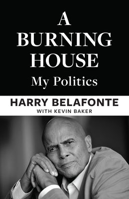 A Burning House: My Politics by Belafonte, Harry