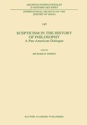 Scepticism in the History of Philosophy: A Pan-American Dialogue by Popkin, R. H.
