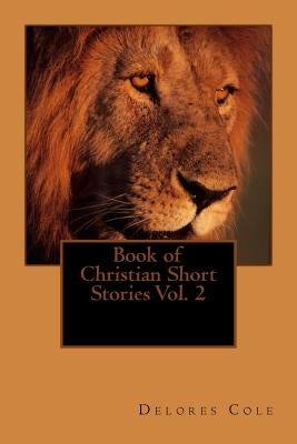 Book of Christian Short Stories Vol. 2 by Cole, Delores