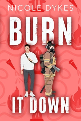 Burn It Down Alternative by Dykes, Nicole