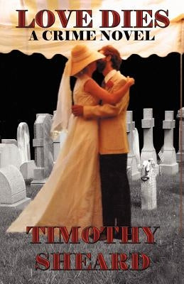 Love Dies by Sheard, Timothy