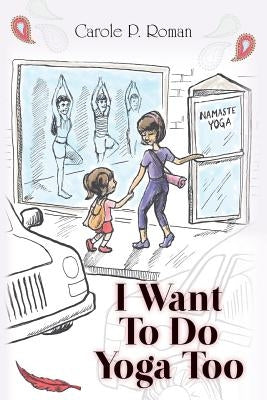 I Want To Do Yoga Too by Roman, Carole P.