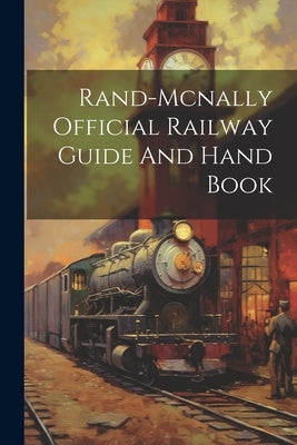 Rand-mcnally Official Railway Guide And Hand Book by Anonymous