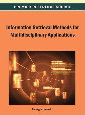 Information Retrieval Methods for Multidisciplinary Applications by Lu, Zhongyu