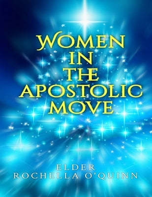 Women in the Apostolic Move by O'Quinn, Rochella