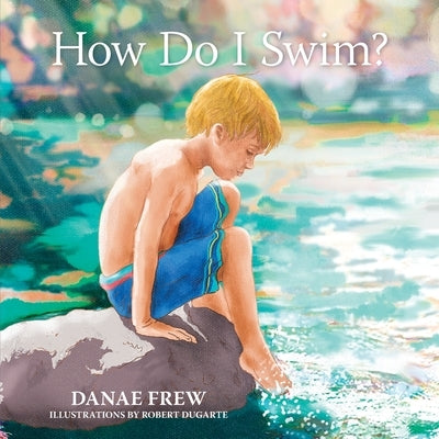 How Do I Swim? by Dugarte, Robert