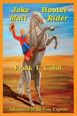 Jake Hooter - Mail Rider by Cahill, Frank E.