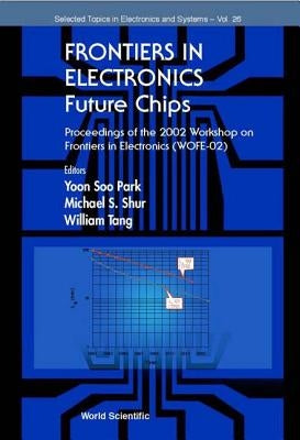 Frontiers in Electronics: Future Chips, Proceedings of the 2002 Workshop on Frontiers in Electronics (Wofe-02) by Park, Yoon Soo