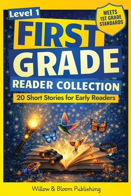 First Grade Reader Collection: Level 1: 20 Fiction and Nonfiction Short Stories for Early Readers to Build Confidence, Master Full Sentences, and Impr by Whitlock, Rebecca