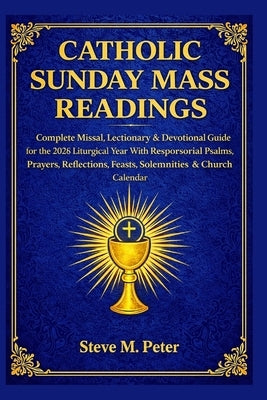 Catholic Sunday Mass Readings: Complete Missal, lectionary & Devotional Guide for the 2026 liturgical year with responsorial Psalms, prayers, reflecti by Peter, Steve M.