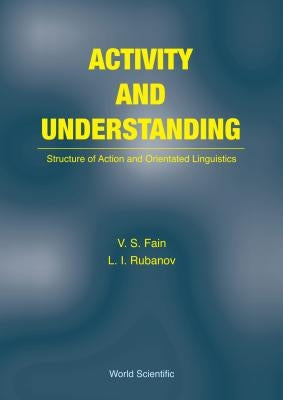 Activity and Understanding: Structure of Action and Orientated Linguistics by Fain, Vitaly S.