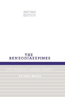 Benzodiazepines, Use, Overuse, Misuse and Abuse by Marks, J.