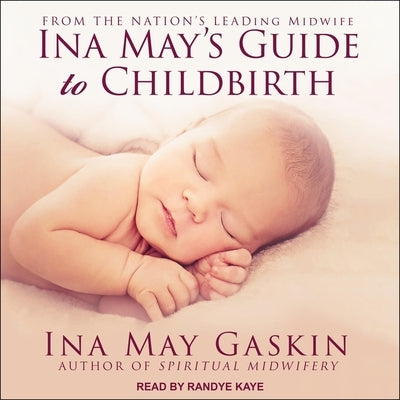 Ina May's Guide to Childbirth by Kaye, Randye