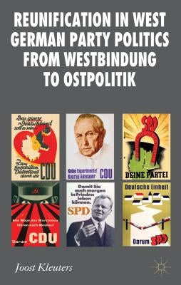 Reunification in West German Party Politics from Westbindung to Ostpolitik by Kleuters, Joost