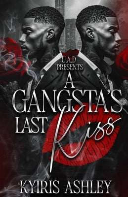 A Gangsta's Last Kiss: An Urban Romance Standalone by Ashley, Kyiris