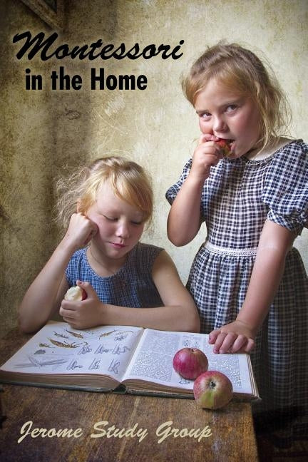 Montessori in the Home: A Preliminary Study and Practical Application by Jerome Study Group