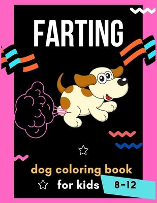 Farting dog coloring book for kids 8-12: A collection of Funny & amazing puppies coloring pages for kids & toddlers, boys & girls . Book for animal lo by Publishing House, Abc