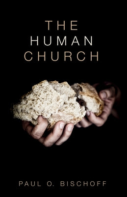 The Human Church by Bischoff, Paul O.