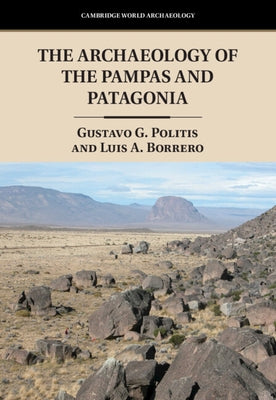 The Archaeology of the Pampas and Patagonia by Politis, Gustavo G.