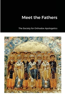 Meet the Fathers by Apologetics, The Society of Orthodox