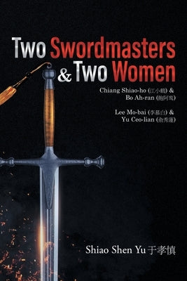 Two Swordmasters & Two Women: Chiang Shiao-ho (江小鶴) & Bo Ah-ran (飽阿鸾) Lee Mo-bai (李慕白 by Yu, Shiao Shen