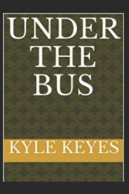 Under the Bus by Keyes, Kyle