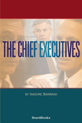 The Chief Executives by Barmash, Isadore