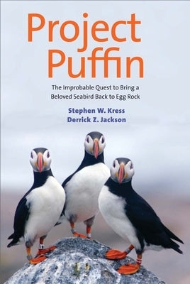 Project Puffin: The Improbable Quest to Bring a Beloved Seabird Back to Egg Rock by Kress, Stephen W.
