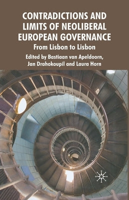 Contradictions and Limits of Neoliberal European Governance: From Lisbon to Lisbon by Drahokoupil, J.