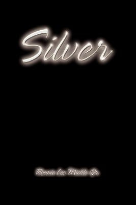 Silver by Mickle, Ronnie Lee, Jr.