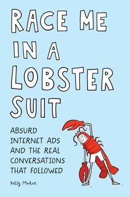 Race Me in a Lobster Suit: Absurd Internet Ads and the Real Conversations That Followed by Mahon, Kelly